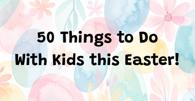 50 things to do with kids this easter