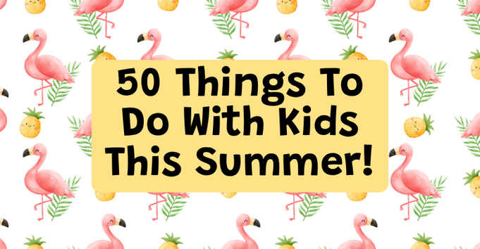 50 Things to Do With Kids this Summer text with flamingo background